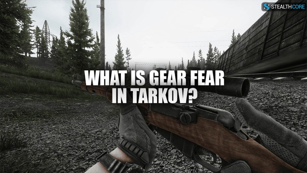 what is gear fear in tarkov