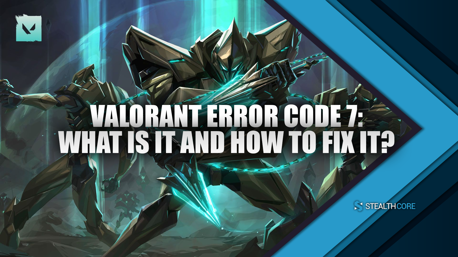 Valorant Error Code 7 - What is It and How to Fix It