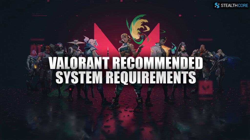Valorant Recommended System Requirements